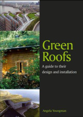 Green Roofs: A Guide to Their Design and Installation by YOUNGMAN ANGELA