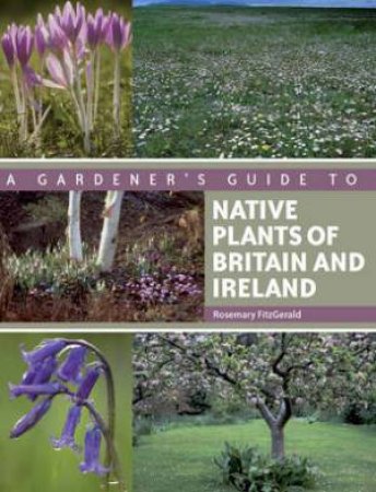 Gardener's Guide to Native Plants of Britain and Ireland by FITZGERALD ROSEMARY