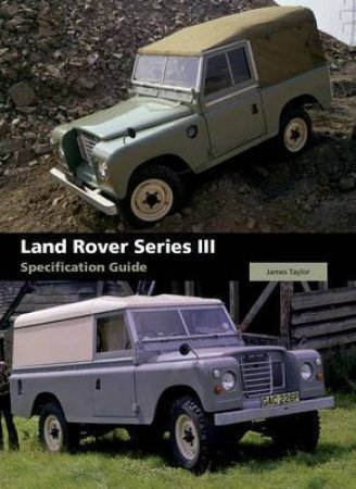 Land Rover Series III Specification Guide by TAYLOR JAMES