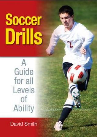 Soccer Drills: A Guide for All Levels of Ability by SMITH DAVID