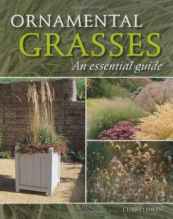 Ornamental Grasses: An Essential Guide by PLOWES CLIFF