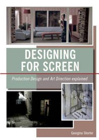 Designing for Screen: Production Design and Art Direction Explained by SHORTER GEORGINA