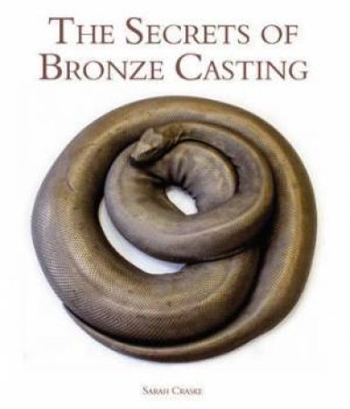 Secrets of Bronze Casting by CRASKE SARAH