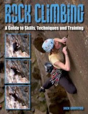 Rock Climbing A Guide to Skills Techniques and Training