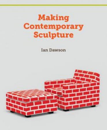 Making Contemporary Sculpture by DAWSON IAN