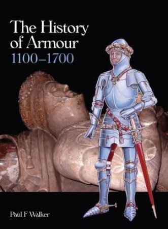 History of Armour 1100-1700 by WALKER PAUL F.