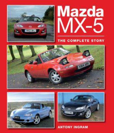 Mazda MX-5: The Complete Story by INGRAM ANTONY