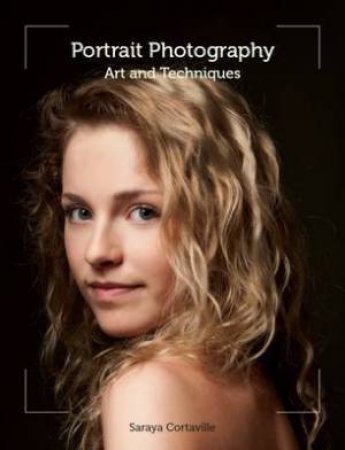 Portrait Photography: Art and Techniques by CORTAVILLE SARAYA