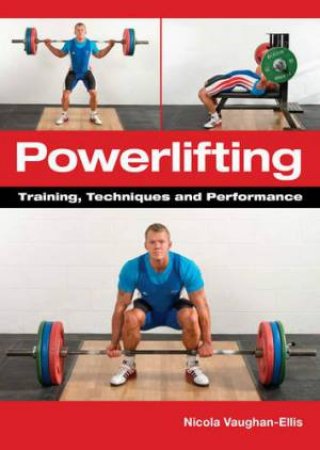 Powerlifting: Training, Techniques and Performance by VAUGHAN-ELLIS NICOLA