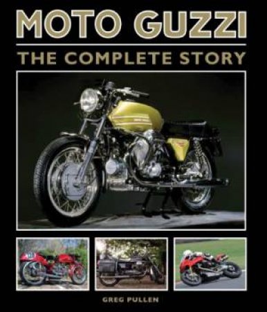 Moto Guzzi: The Complete Story by PULLEN GREG