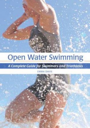 Open Water Swimming: A Complete Guide for Swimmers and Triathletes by DAVIS EMMA