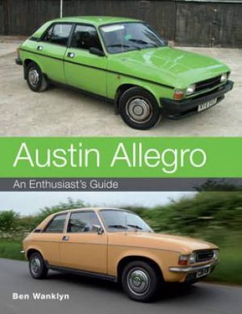 Austin Allegro: An Enthusiast's Guide by WANKLYN BEN