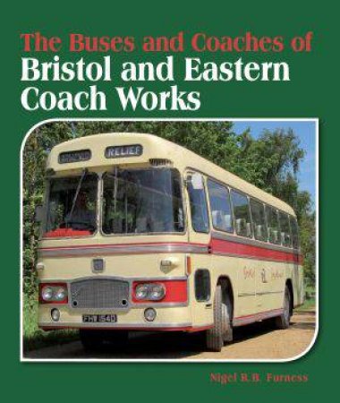 Buses and Coaches of Bristol and Eastern Coach Works by FURNESS NIGEL R.B.