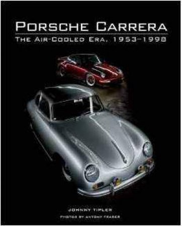 Porsche Carrera: The Air-Cooled Era, 1953-1998 by TIPLER JOHNNY