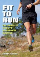 Fit to Run The Complete Guide to InjuryFree Running