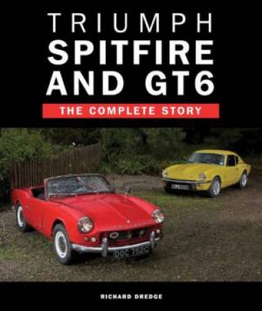 Triumph Spitfire and GT6: The Complete Story by DREDGE RICHARD