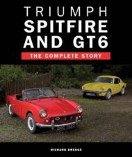 Triumph Spitfire and GT6 The Complete Story