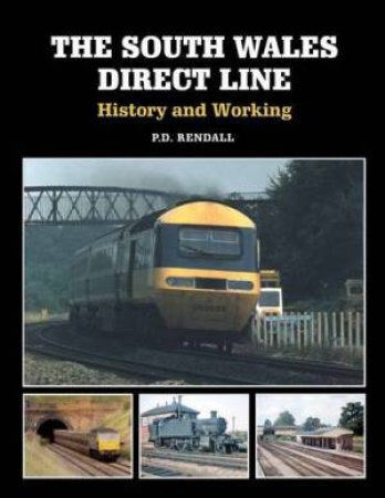 South Wales Direct Line: History and Working by RENDALL P D