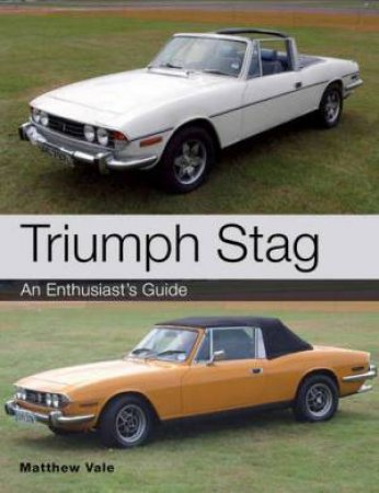 Triumph Stag: An Enthusiast's Guide by VALE MATTHEW