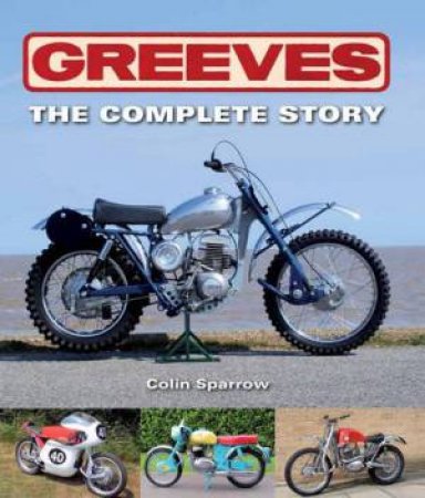 Greeves: The Complete Story by SPARROW COLIN