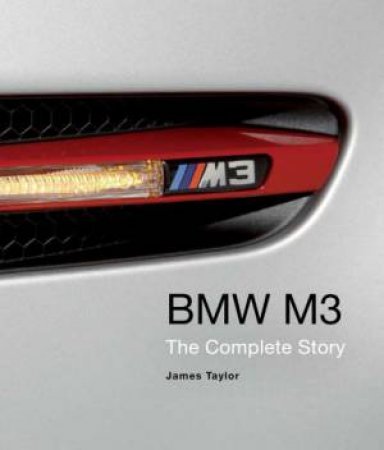 BMW M3: The Complete Story by TAYLOR JAMES