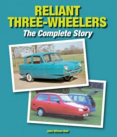 Reliant Three-Wheelers: The Complete Story by WILSON-HALL JOHN