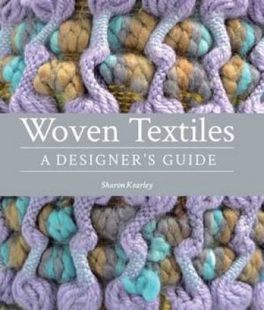 Woven Textiles: A Designer's Guide by KEARLEY SHARON