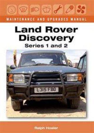 Land Rover Discovery Maintenance and Upgrades Manual, Series 1 and 2 by HOSIER RALPH