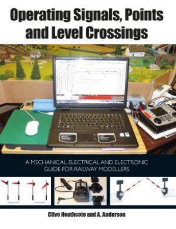 Operating Signals, Points and Level Crossings by HEATHCOTE CLIVE AND ANDERSON A.