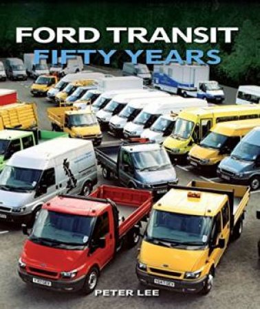 Ford Transit: Fifty Years by LEE PETER