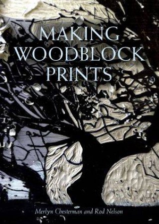 Making Woodblock Prints by CHESTERMAN/ NELSON