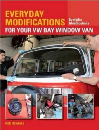 Everyday Modifications for Your Vw Bay Window Van by Rob Hawkins