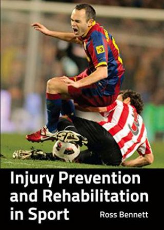 Injury Prevention and Rehabilitation in Sport by ROSS BENNETT