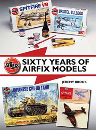 Sixty Years of Airfix Models by JEREMY BROOK