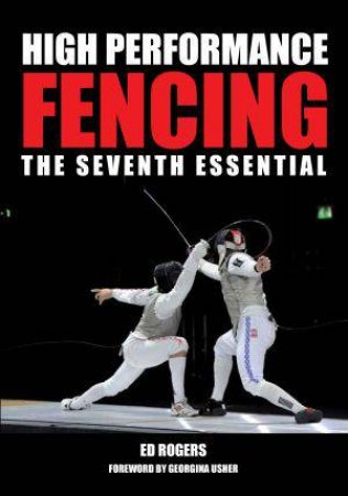 High Performance Fencing: The Seventh Essential by ROGERS ED