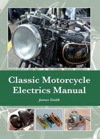 Classic Motorcycle Electrics Manual by SMITH JAMES