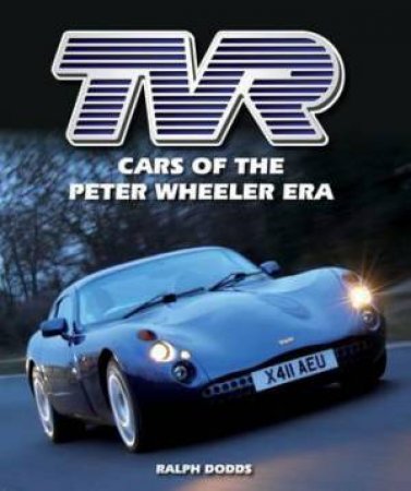 TVR: Cars of the Peter Wheeler Era by DODDS RALPH