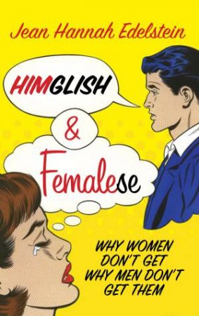 Himglish and Femalese: Why Woemn Don't Get Why Men Don't Get Them by Jean Hannah Edelstein