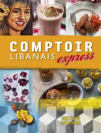 Comptoir Libanais Express by Dan Lepard & Tony Kitous