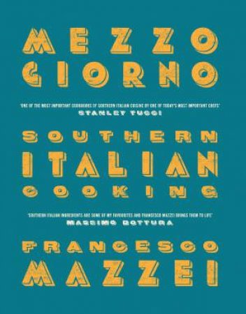 Mezzogiorno: Recipes from Southern Italy by Francesco Mazzei