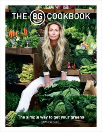 The 8Greens Cookbook: The Simple Way to Get Your Greens by Dawn Russell