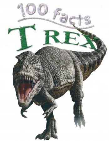 100 Facts: T Rex by Various