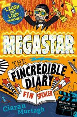 The Fincredible Diary Of Fin Spencer: Megastar by Ciaran Murtagh & Tim Wesson