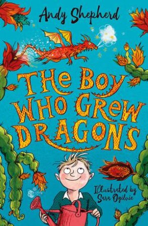 The Boy Who Grew Dragons by Andy Shepherd & Sara Ogilvie