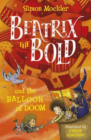 Beatrix The Bold And The Balloon Of Doom by Simon Mockler