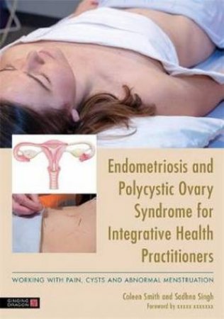 Endometriosis And PCOS For Integrative Health Practitioners by Dr Sadhna Singh