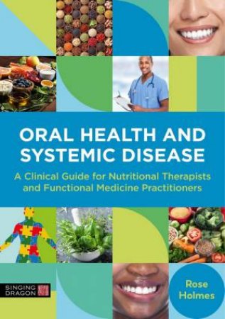 Oral Health And Systemic Disease by Rose Holmes