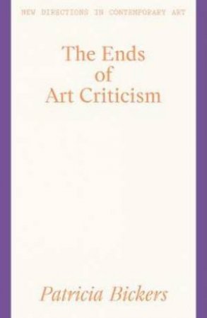 Ends of Art Criticism by Patricia Bickers