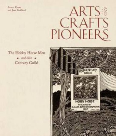 Arts And Crafts Pioneers by Stuart Evans & Jean Liddiard