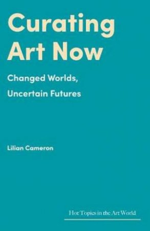 Curating Art Now by Lilian Cameron